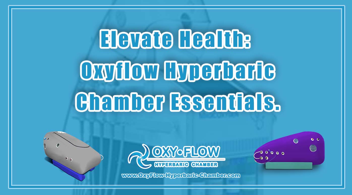 Elevate Health Oxyflow Hyperbaric Chamber Essentials.