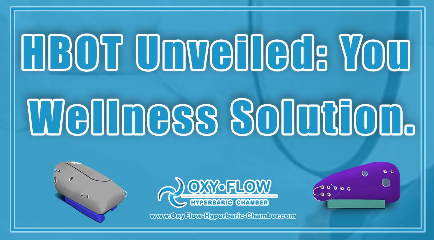 HBOT Unveiled Your Wellness Solution.