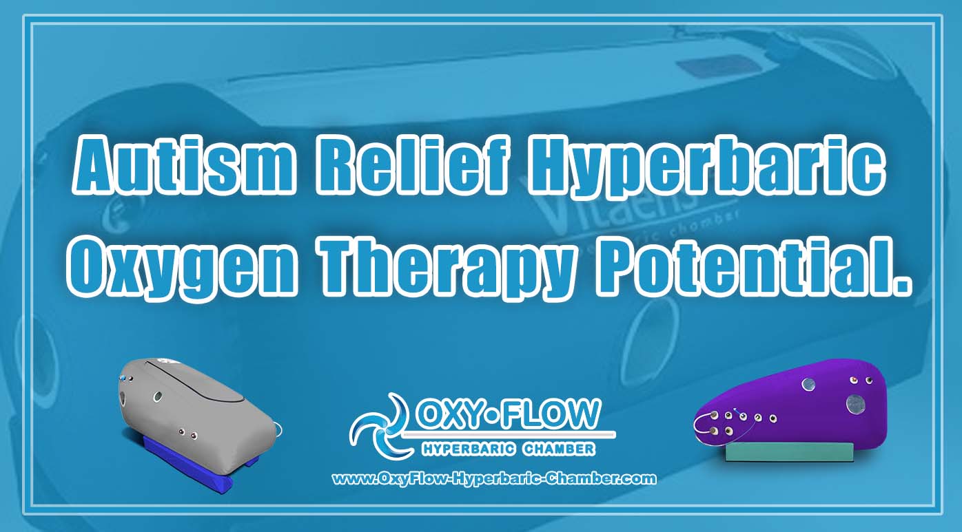 Autism Relief | Hyperbaric Oxygen Therapy Potential.