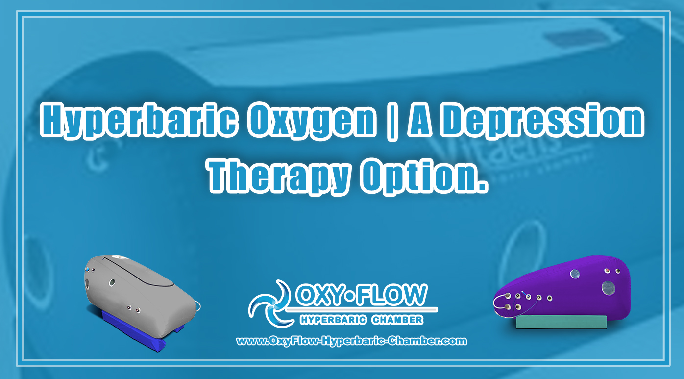 Hyperbaric Oxygen | A Depression Therapy Option.